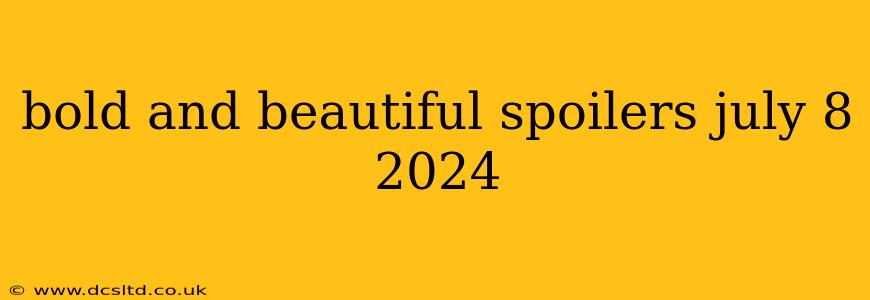 bold and beautiful spoilers july 8 2024