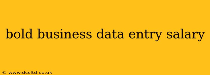 bold business data entry salary