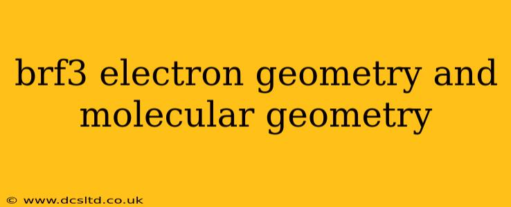 brf3 electron geometry and molecular geometry