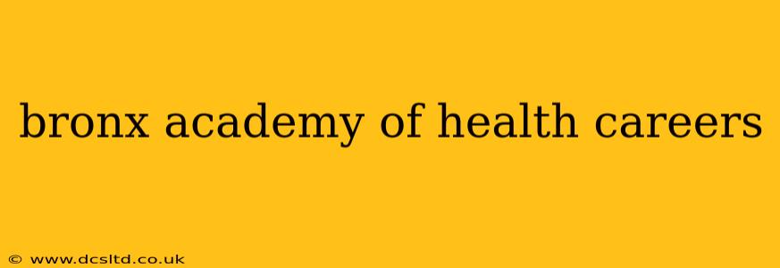 bronx academy of health careers