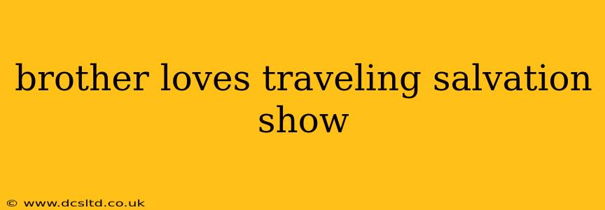 brother loves traveling salvation show
