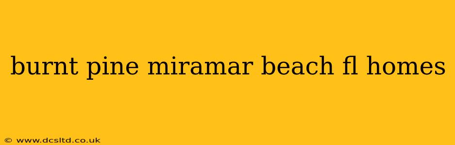 burnt pine miramar beach fl homes