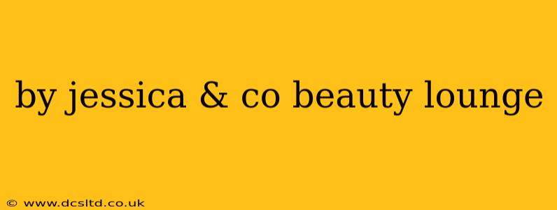 by jessica & co beauty lounge by jessica & co beauty lounge