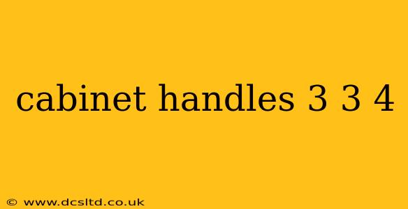 cabinet handles 3 3 4