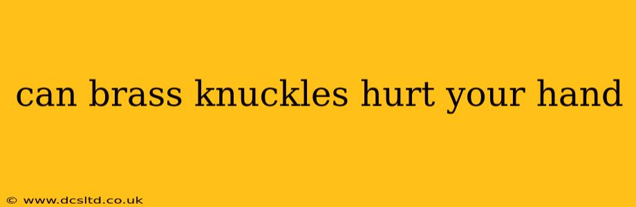 can brass knuckles hurt your hand