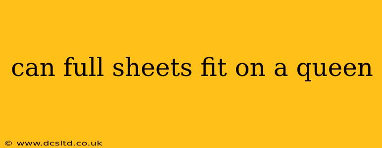 can full sheets fit on a queen
