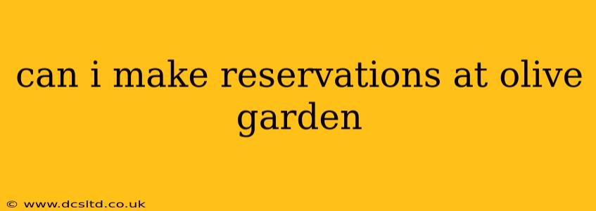can i make reservations at olive garden