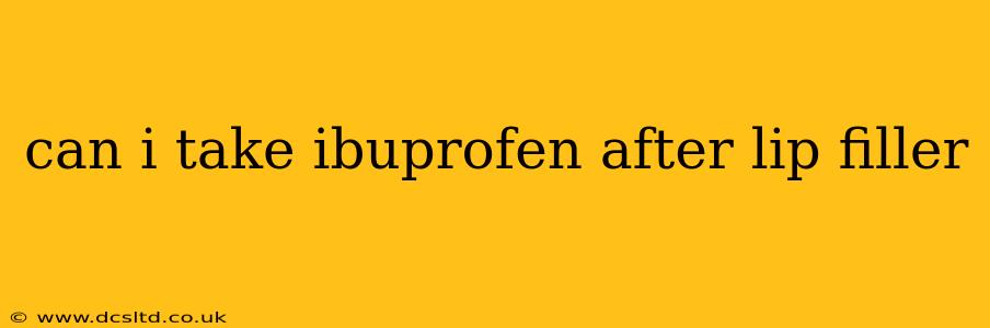 can i take ibuprofen after lip filler