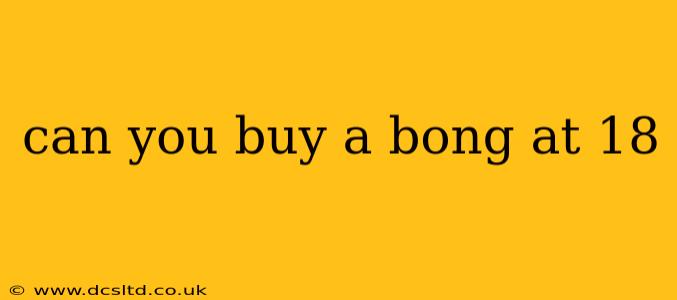 can you buy a bong at 18