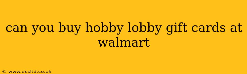 can you buy hobby lobby gift cards at walmart