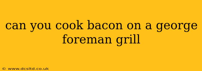 can you cook bacon on a george foreman grill