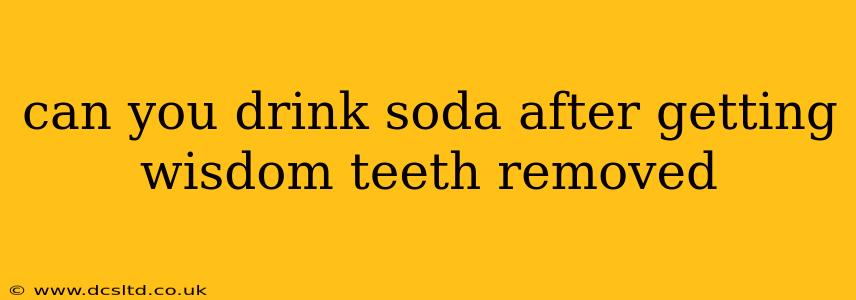 can you drink soda after getting wisdom teeth removed