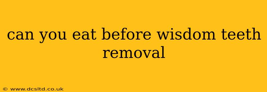 can you eat before wisdom teeth removal