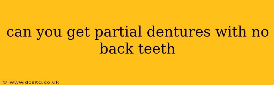 can you get partial dentures with no back teeth