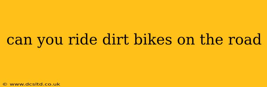 can you ride dirt bikes on the road