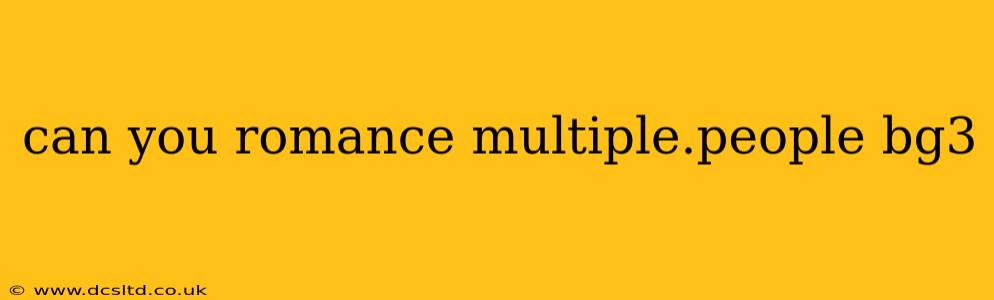 can you romance multiple.people bg3