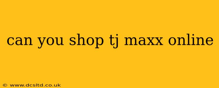 can you shop tj maxx online
