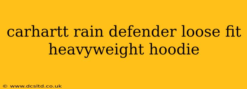 carhartt rain defender loose fit heavyweight hoodie