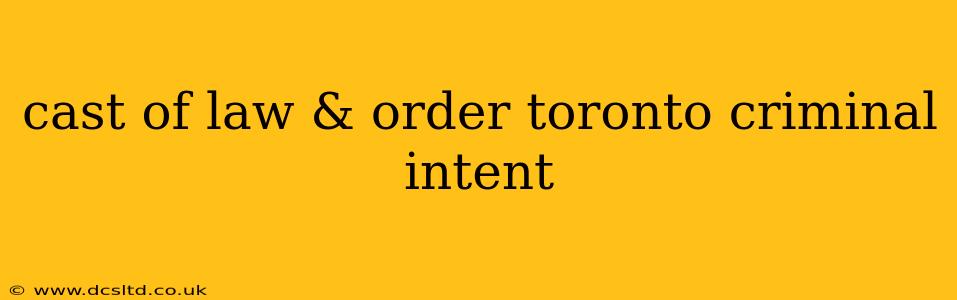 cast of law & order toronto criminal intent