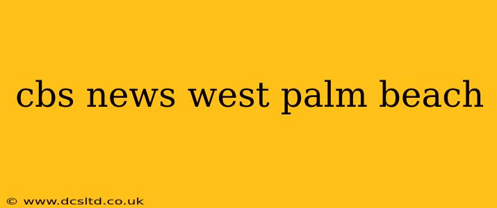 cbs news west palm beach