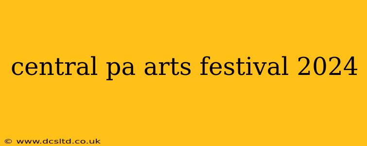 central pa arts festival 2024