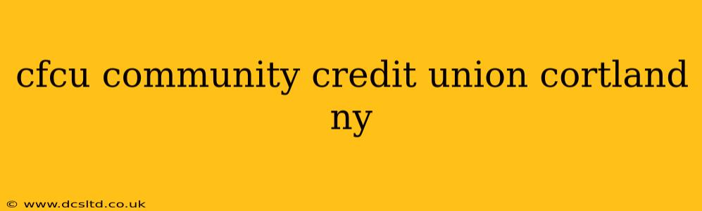 cfcu community credit union cortland ny