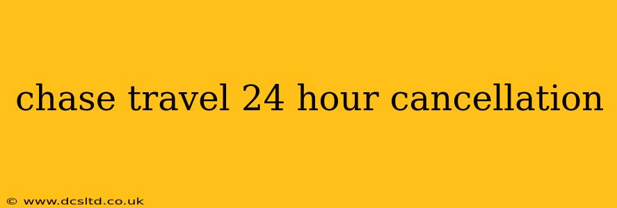 chase travel 24 hour cancellation