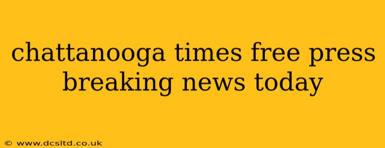chattanooga times free press breaking news today