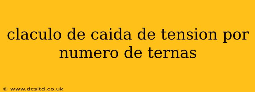claculo de caida de tension por numero de ternas