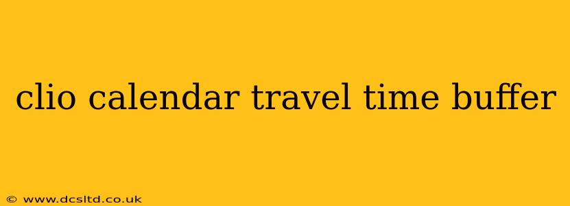 clio calendar travel time buffer