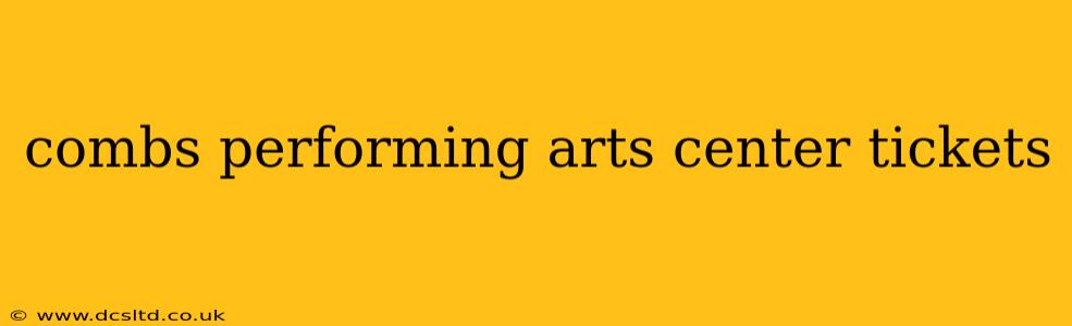 combs performing arts center tickets