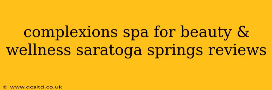 complexions spa for beauty & wellness saratoga springs reviews