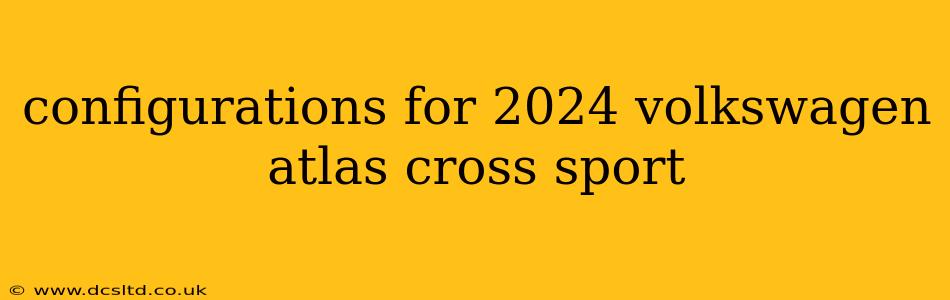 configurations for 2024 volkswagen atlas cross sport