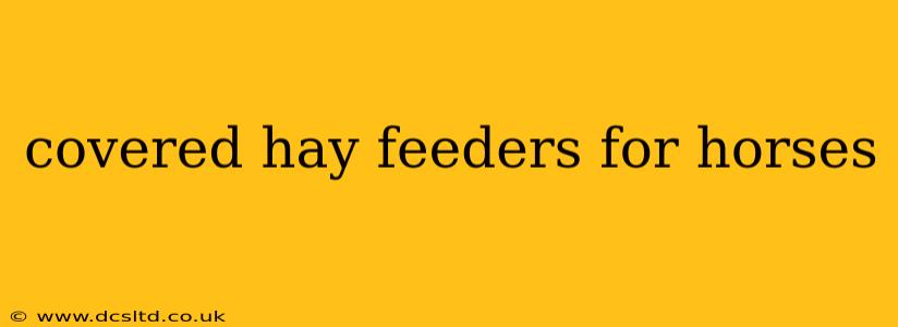 covered hay feeders for horses