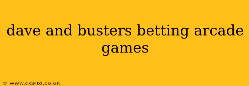 dave and busters betting arcade games