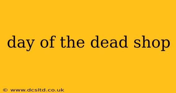 day of the dead shop