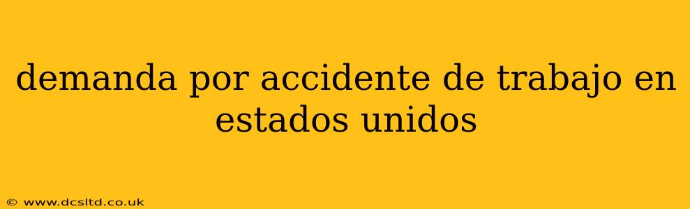demanda por accidente de trabajo en estados unidos
