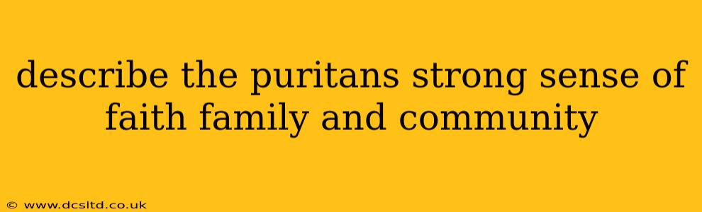 describe the puritans strong sense of faith family and community