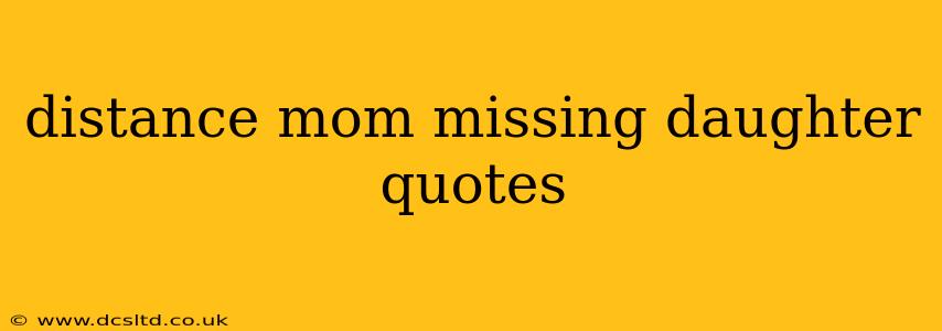 distance mom missing daughter quotes
