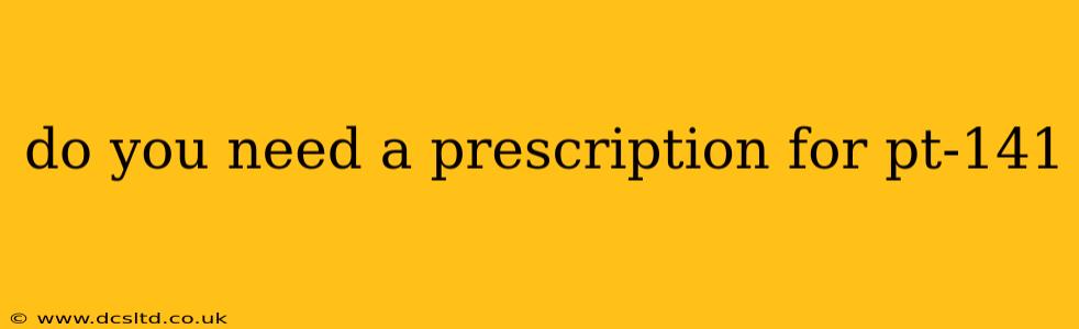 do you need a prescription for pt-141
