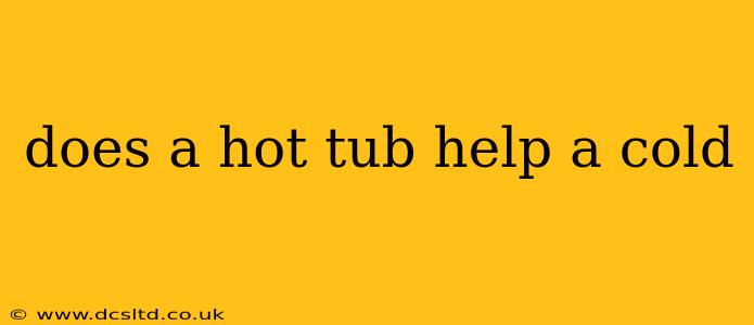 does a hot tub help a cold
