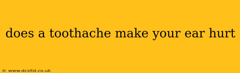 does a toothache make your ear hurt