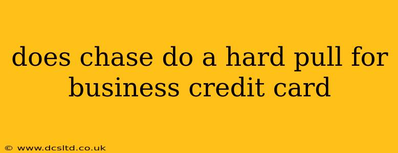 does chase do a hard pull for business credit card