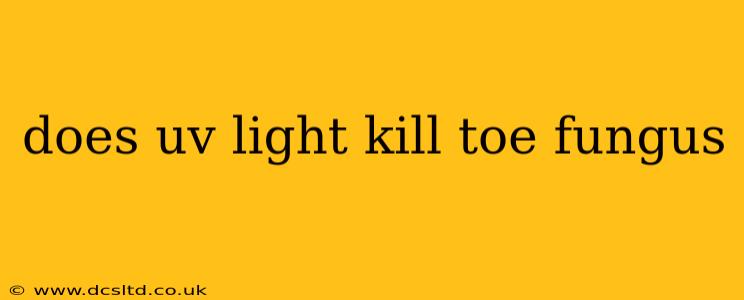 does uv light kill toe fungus
