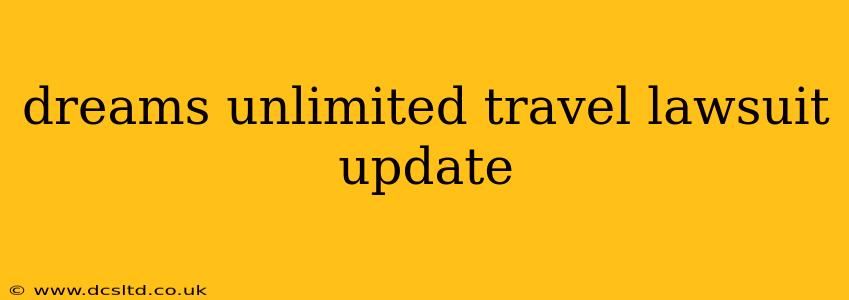 dreams unlimited travel lawsuit update