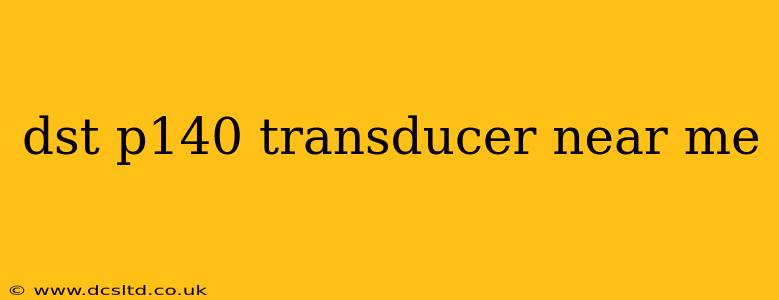 dst p140 transducer near me