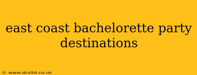 east coast bachelorette party destinations