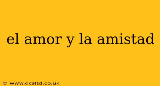el amor y la amistad