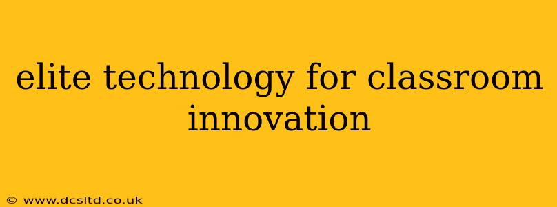 elite technology for classroom innovation