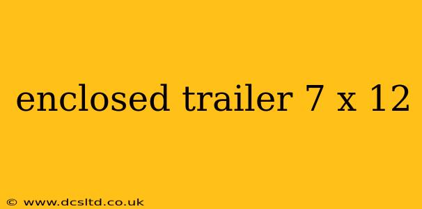 enclosed trailer 7 x 12